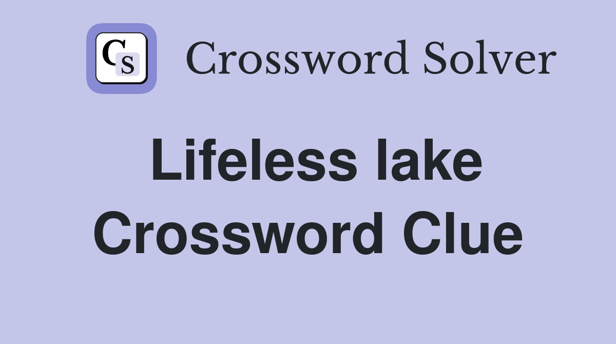Lifeless lake Crossword Clue