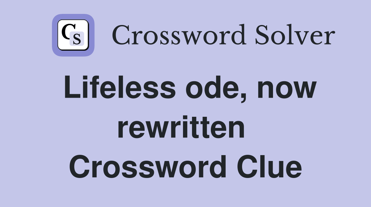 Lifeless ode, now rewritten  Crossword Clue
