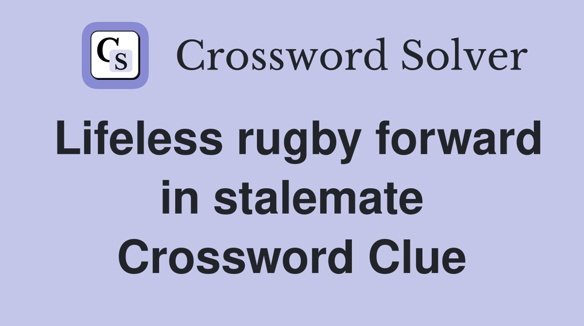 Lifeless rugby forward in stalemate Crossword Clue