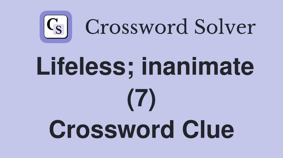 Lifeless; inanimate (7) Crossword Clue