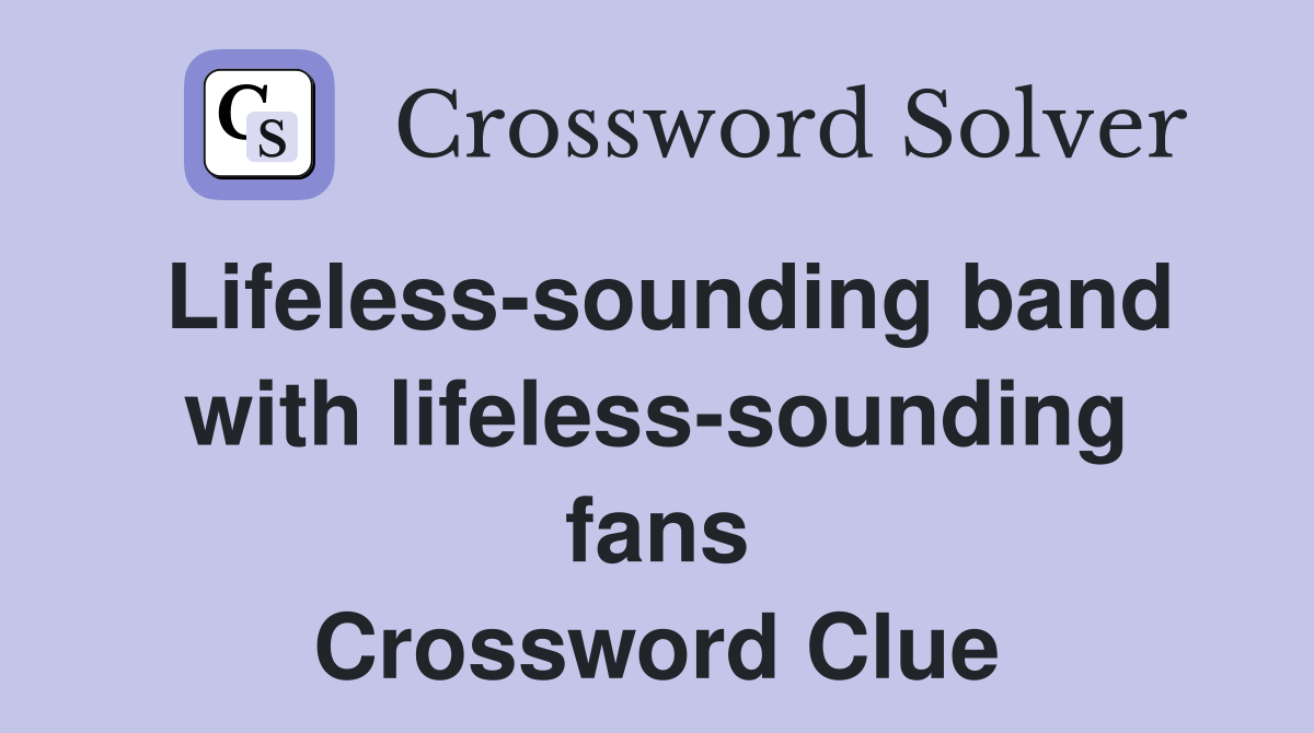 Lifeless-sounding band with lifeless-sounding fans Crossword Clue