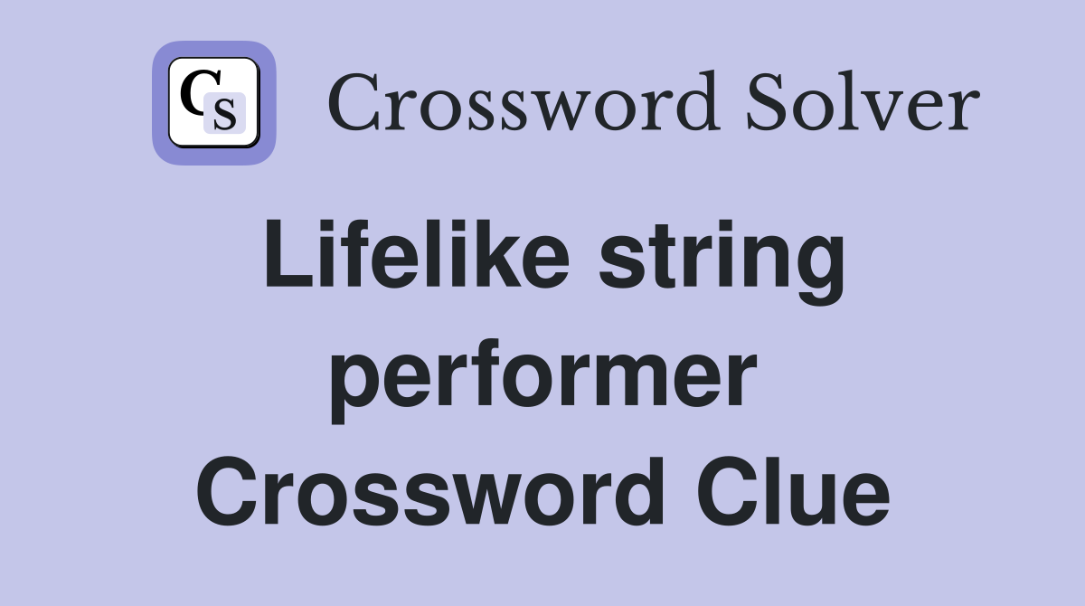 Lifelike string performer Crossword Clue