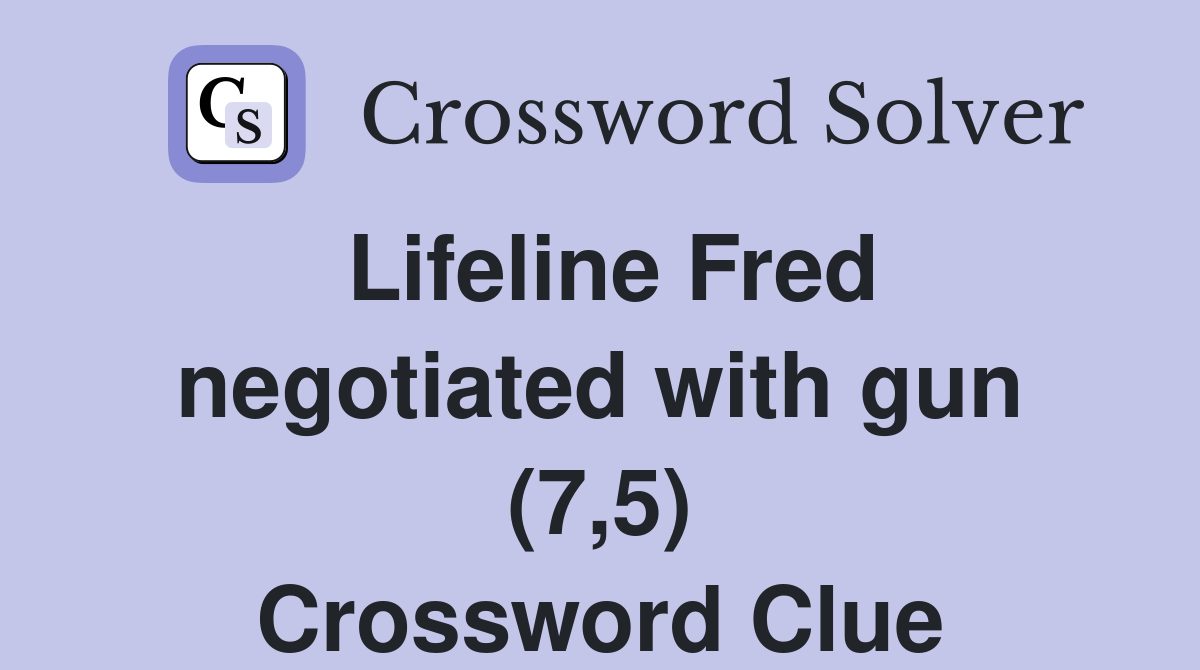 Lifeline Fred negotiated with gun (7,5) Crossword Clue