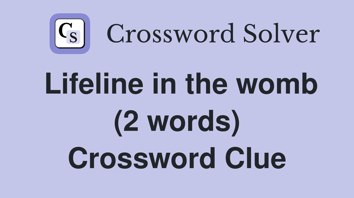 Lifeline in the womb (2 words) Crossword Clue