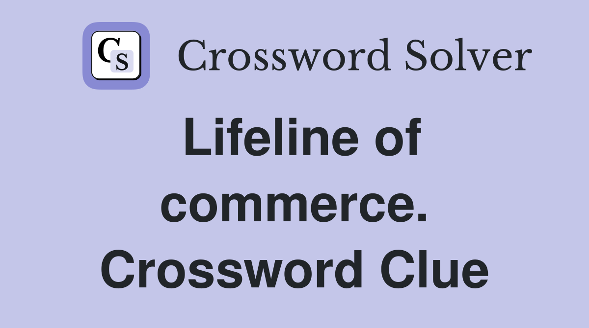 Lifeline of commerce. Crossword Clue