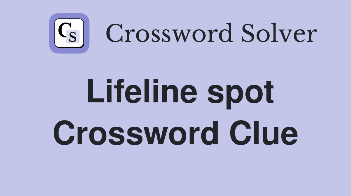 Lifeline spot Crossword Clue