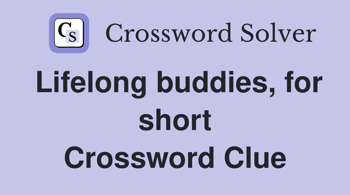 Lifelong buddies, for short Crossword Clue
