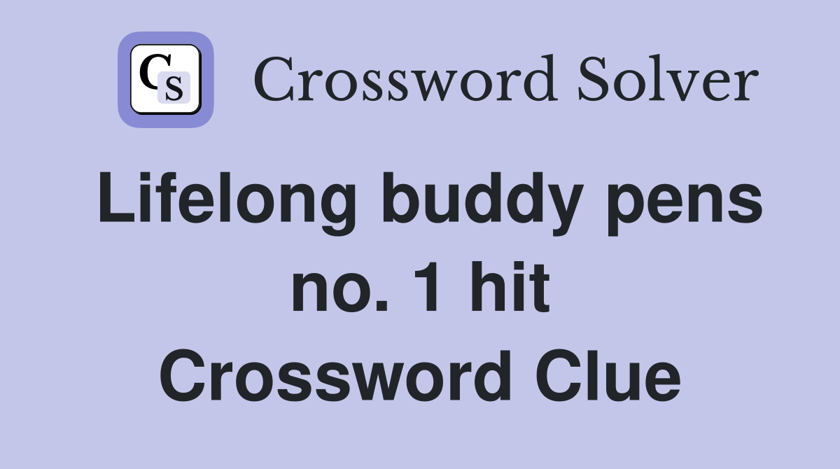 Lifelong buddy pens no. 1 hit Crossword Clue