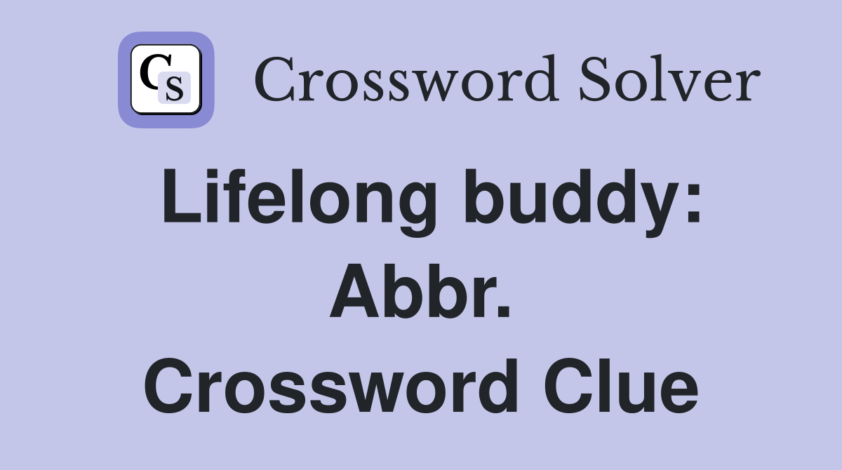 Lifelong buddy: Abbr. Crossword Clue