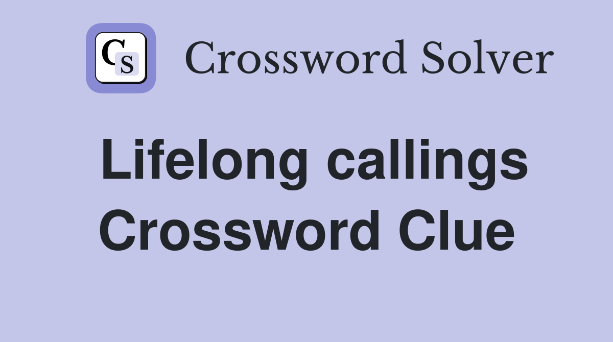 Lifelong callings Crossword Clue