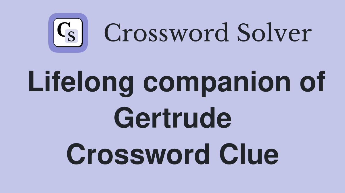 Lifelong companion of Gertrude Crossword Clue