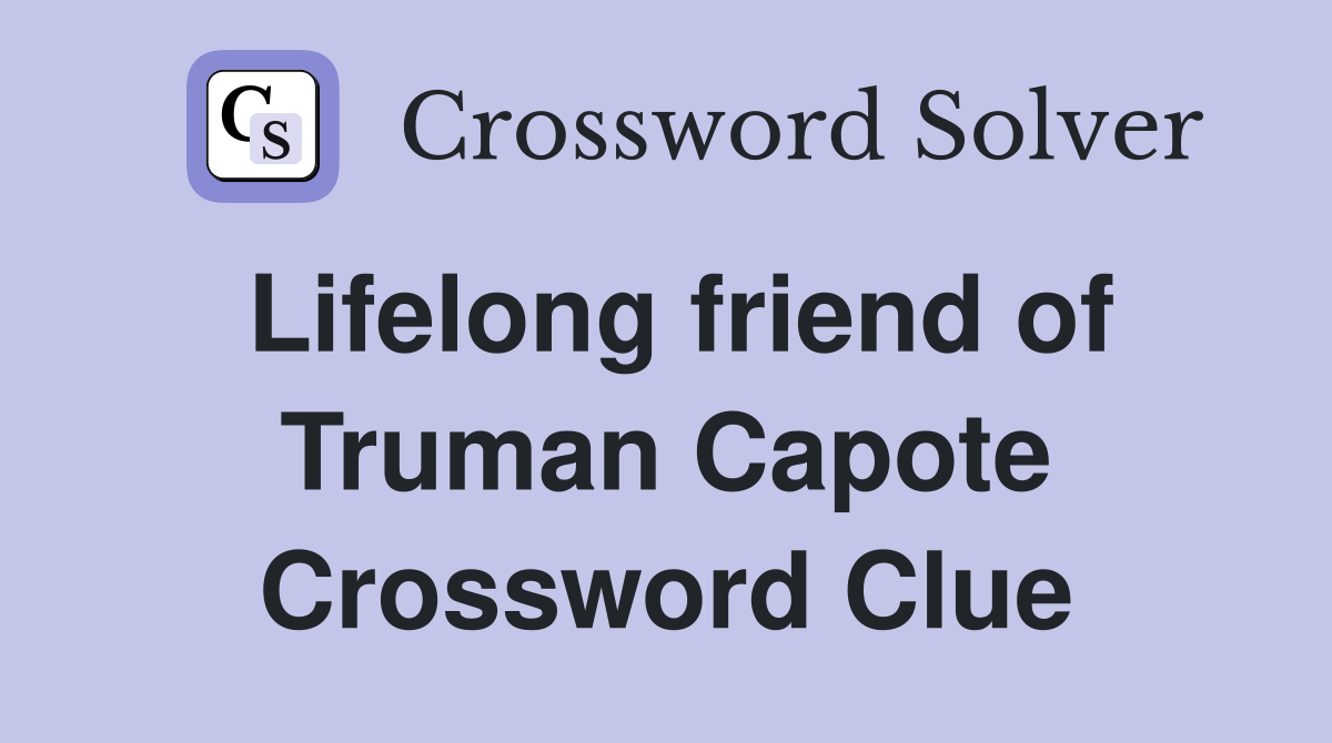Lifelong friend of Truman Capote Crossword Clue