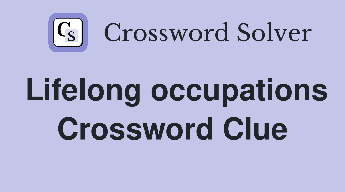 Lifelong occupations Crossword Clue