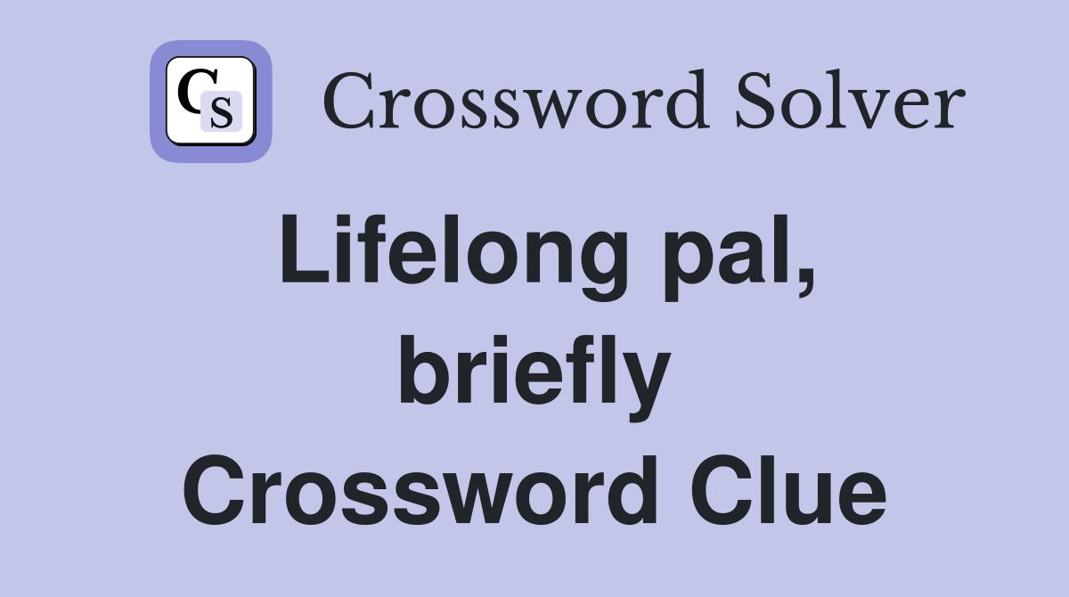 Lifelong pal, briefly Crossword Clue