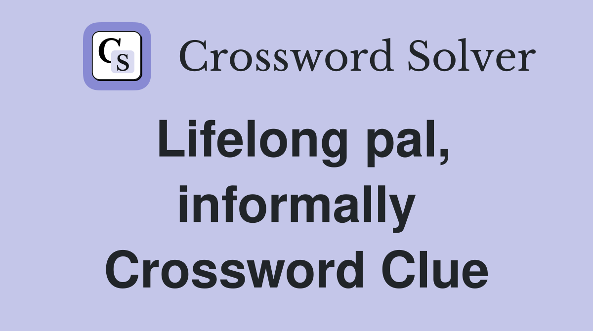 Lifelong pal, informally Crossword Clue