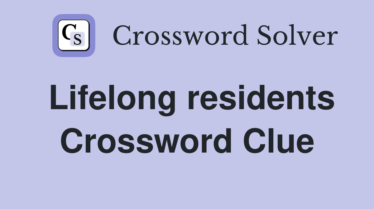 Lifelong residents Crossword Clue