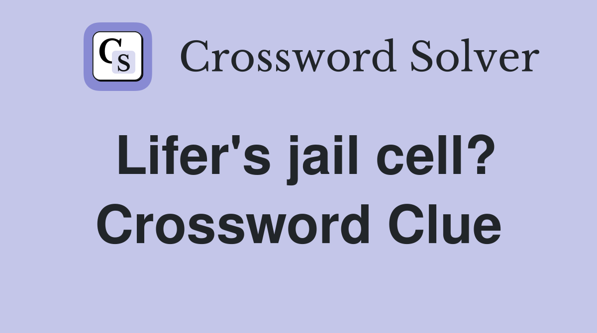 Lifer's jail cell? Crossword Clue