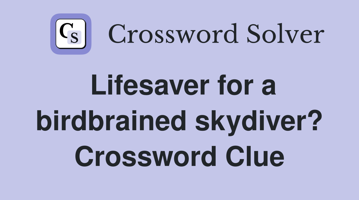 Lifesaver for a birdbrained skydiver? Crossword Clue