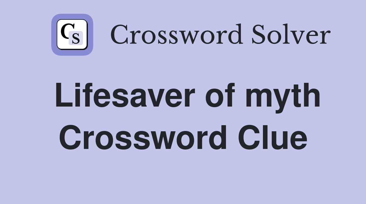 Lifesaver of myth Crossword Clue