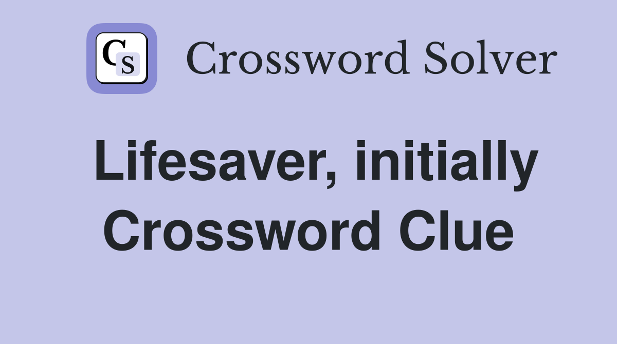 Lifesaver, initially Crossword Clue