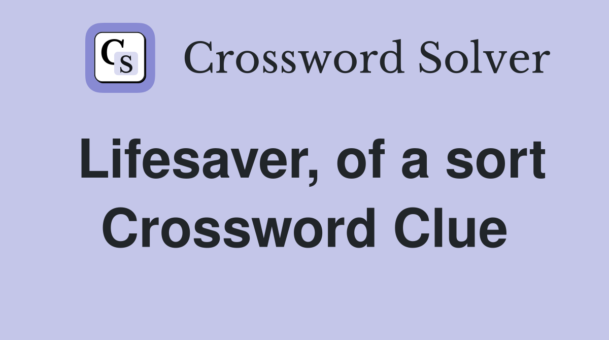 Lifesaver, of a sort Crossword Clue