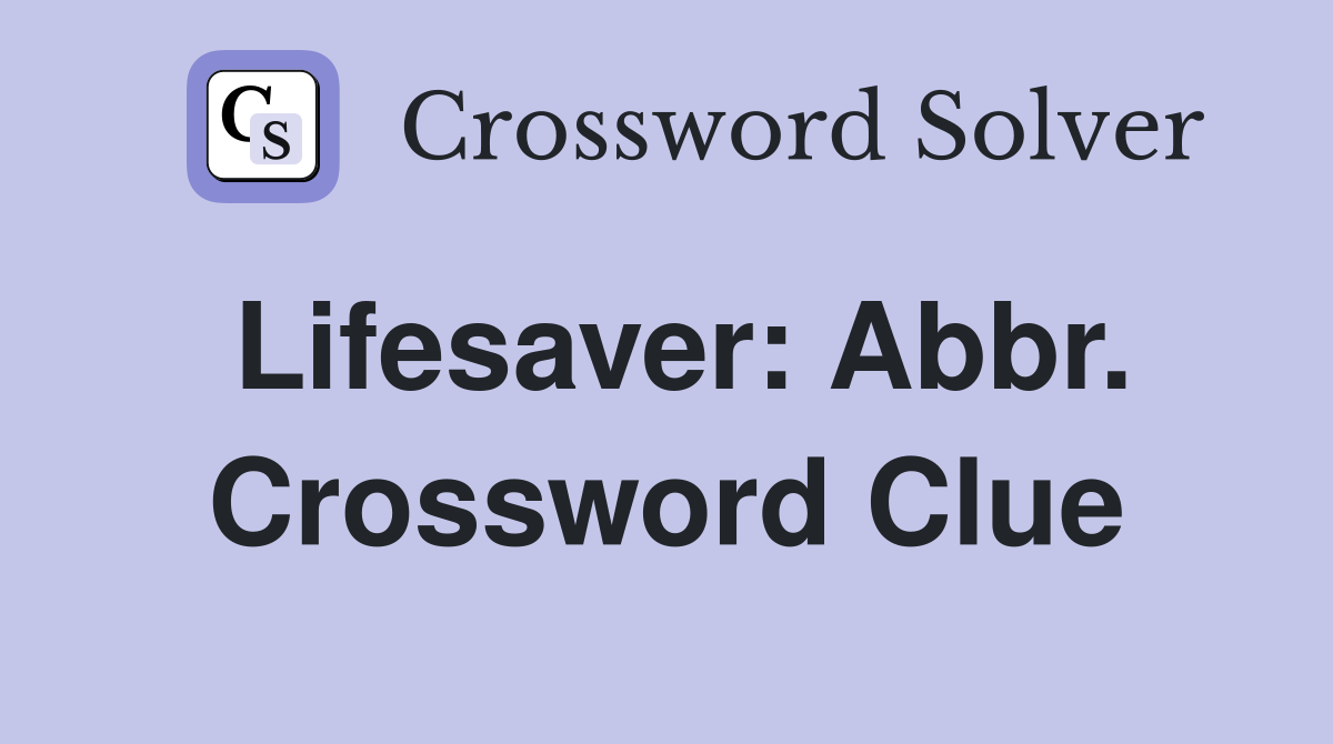 Lifesaver: Abbr. Crossword Clue
