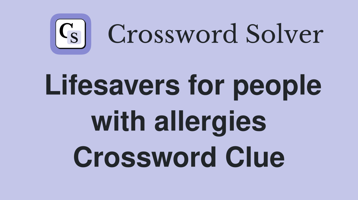 Lifesavers for people with allergies Crossword Clue