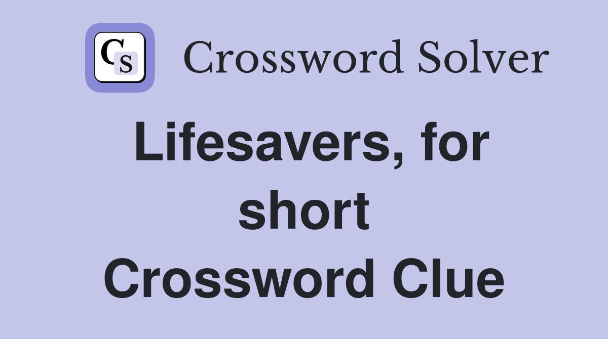 Lifesavers, for short Crossword Clue