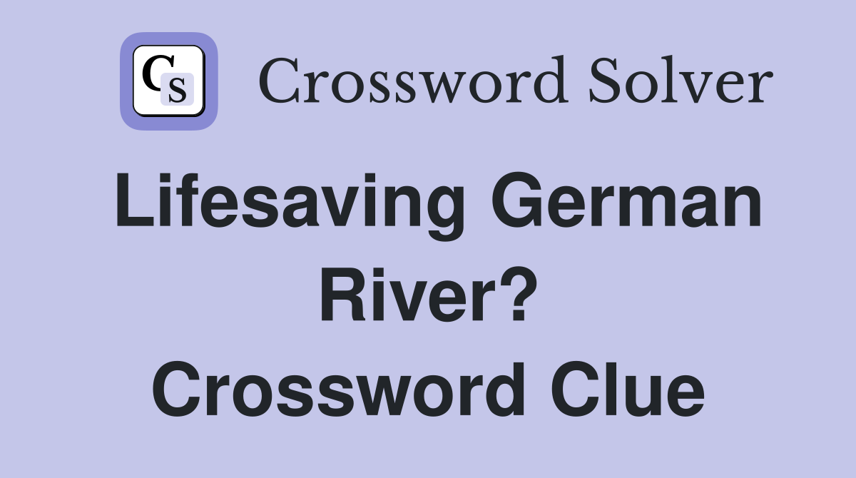 Lifesaving German River? Crossword Clue