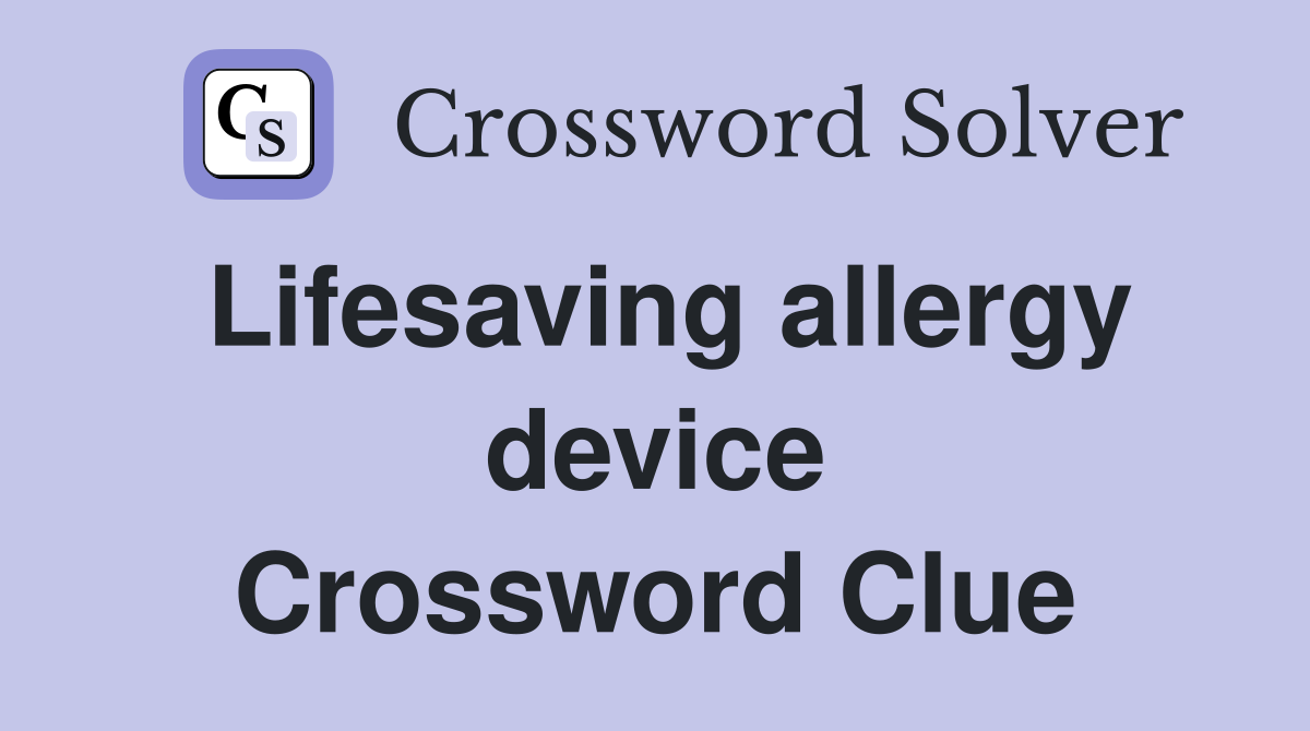 Lifesaving allergy device Crossword Clue