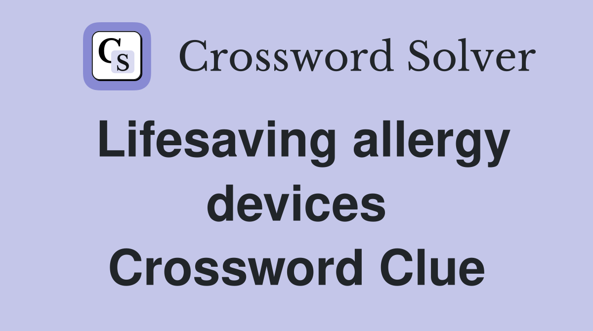 Lifesaving allergy devices Crossword Clue