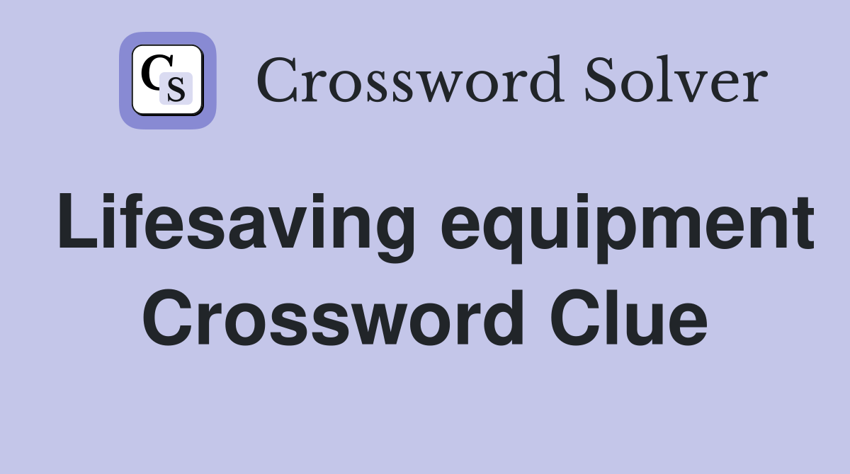 Lifesaving equipment Crossword Clue