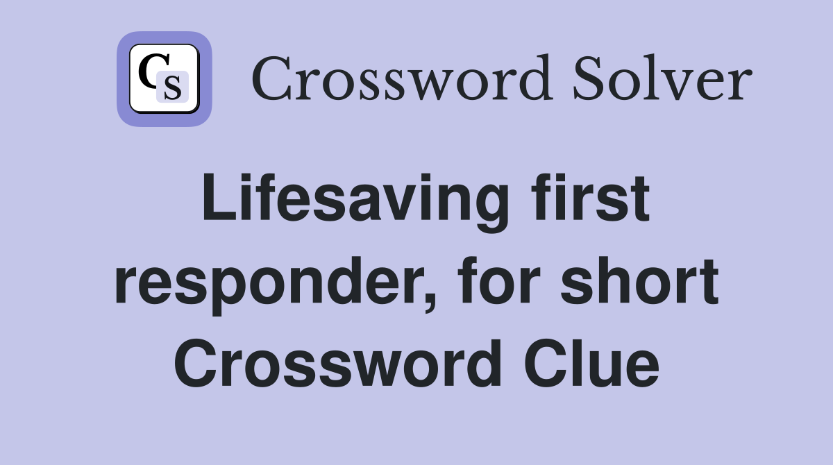 Lifesaving first responder, for short Crossword Clue
