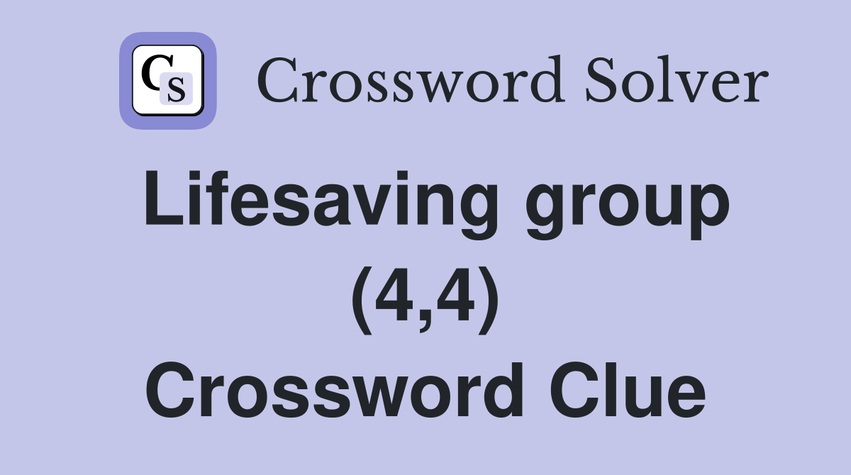 Lifesaving group (4,4) Crossword Clue