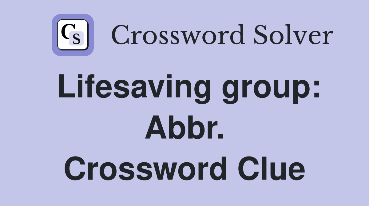 Lifesaving group: Abbr. Crossword Clue
