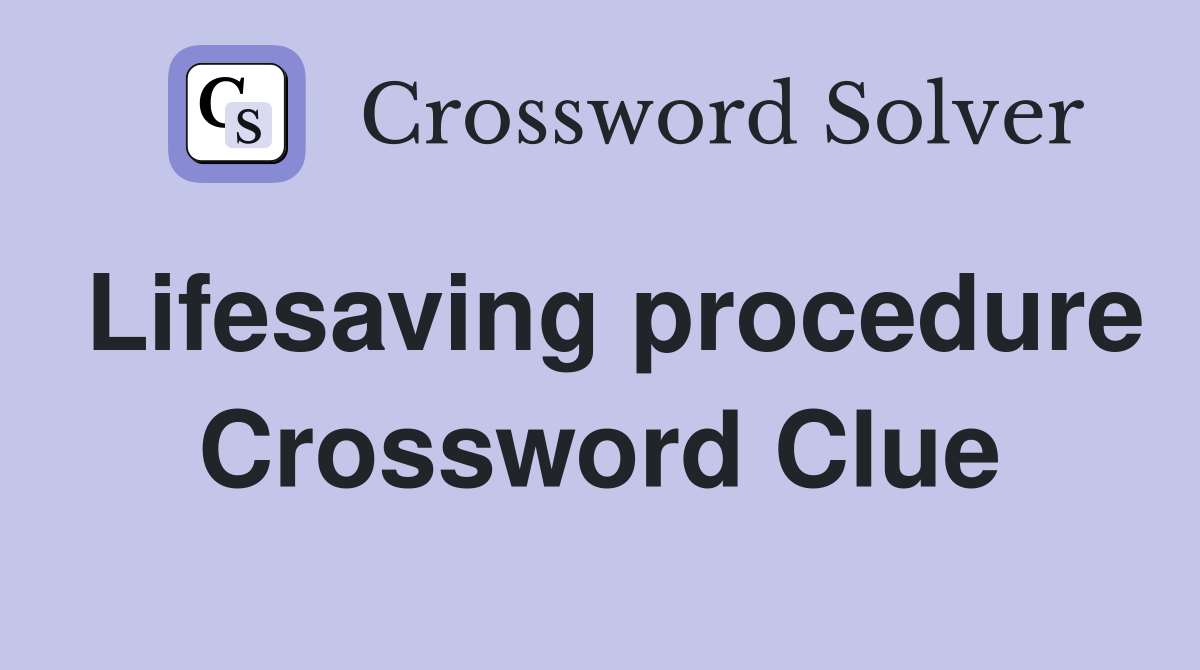 Lifesaving procedure Crossword Clue