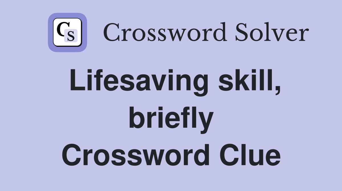 Lifesaving skill, briefly Crossword Clue