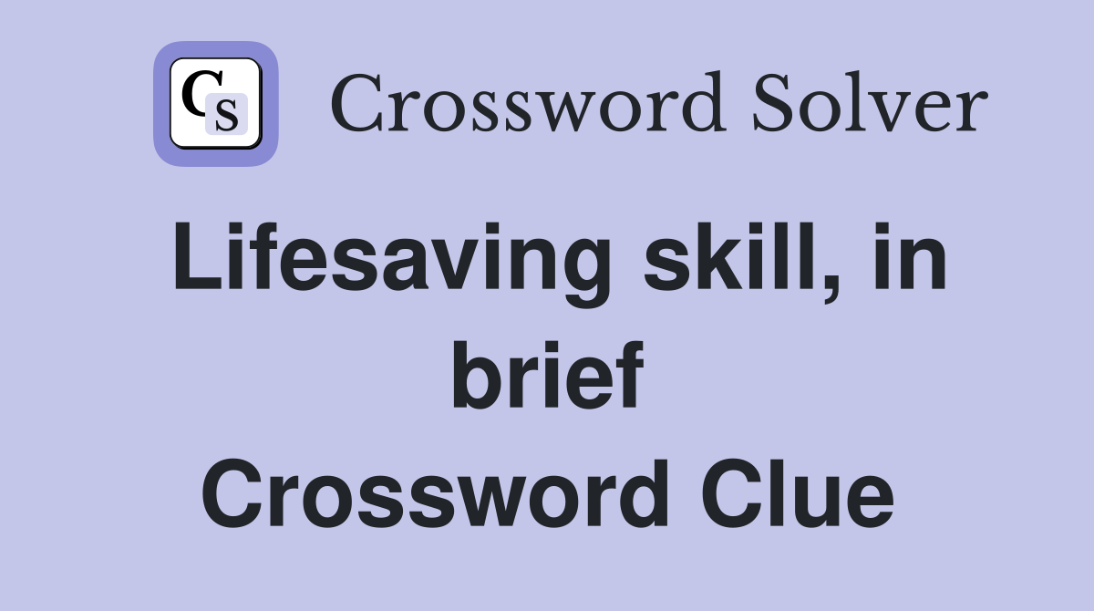 Lifesaving skill, in brief Crossword Clue