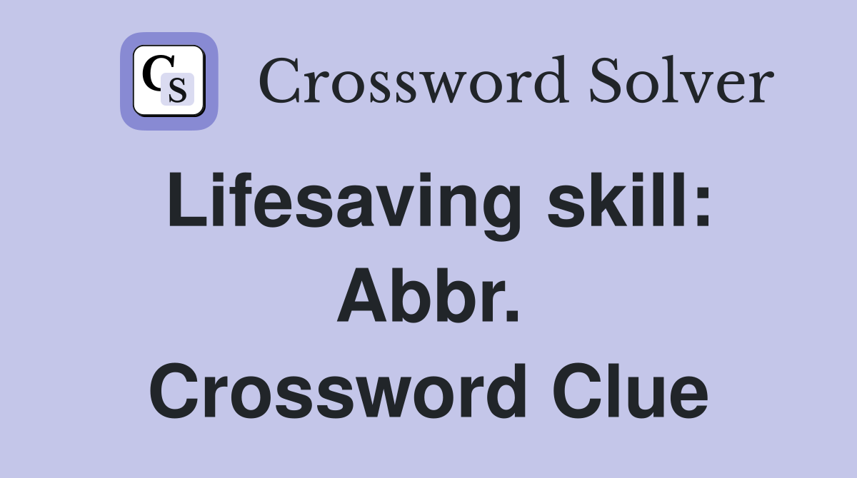 Lifesaving skill: Abbr. Crossword Clue