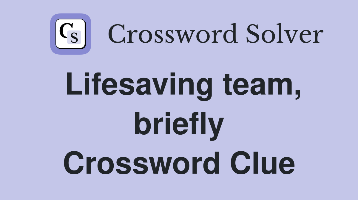 Lifesaving team, briefly Crossword Clue