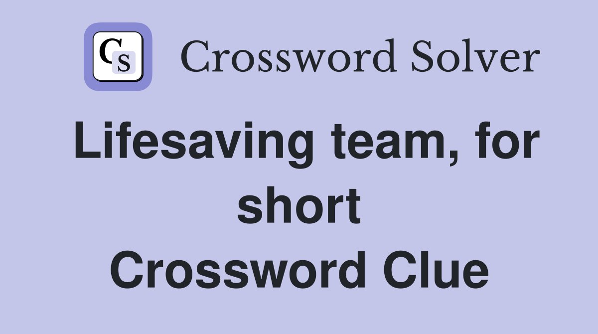 Lifesaving team, for short Crossword Clue
