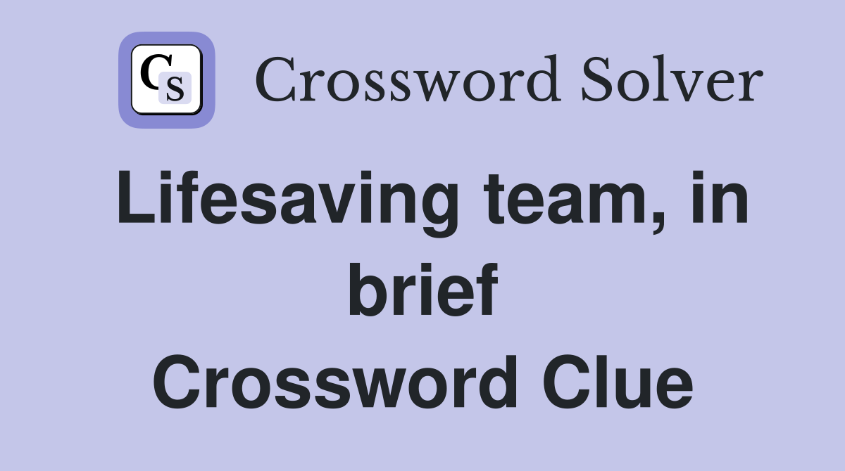 Lifesaving team, in brief Crossword Clue