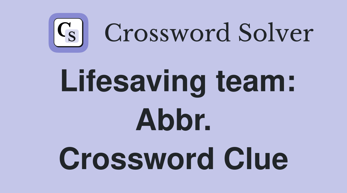 Lifesaving team: Abbr. Crossword Clue