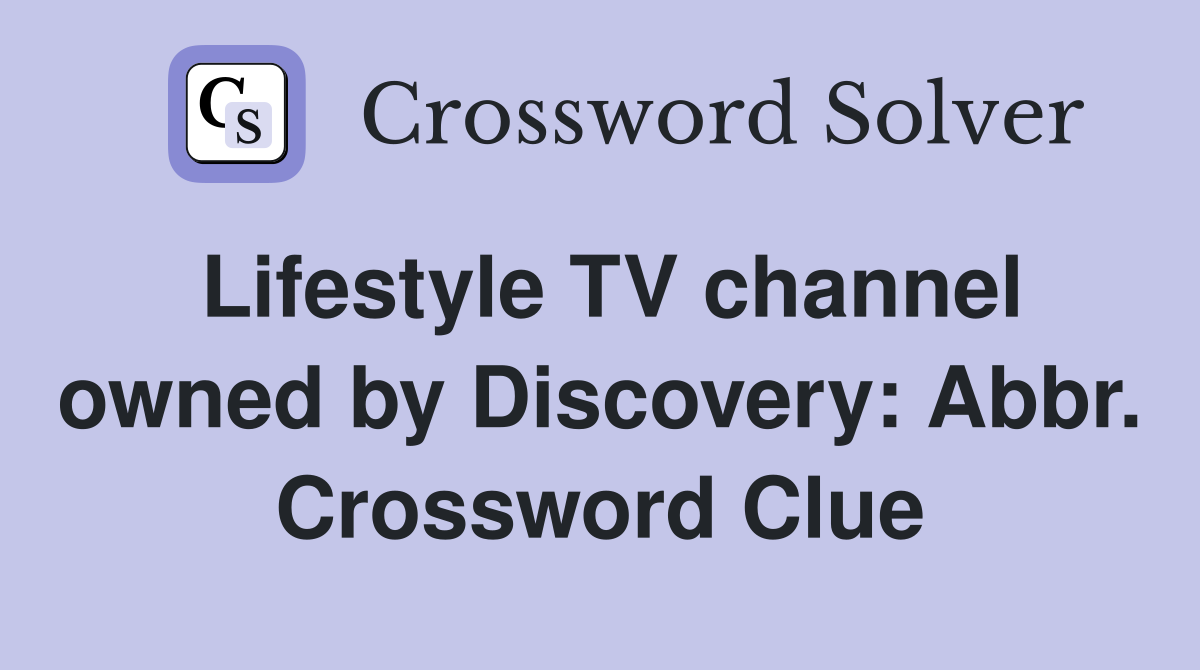 Lifestyle TV channel owned by Discovery: Abbr. Crossword Clue
