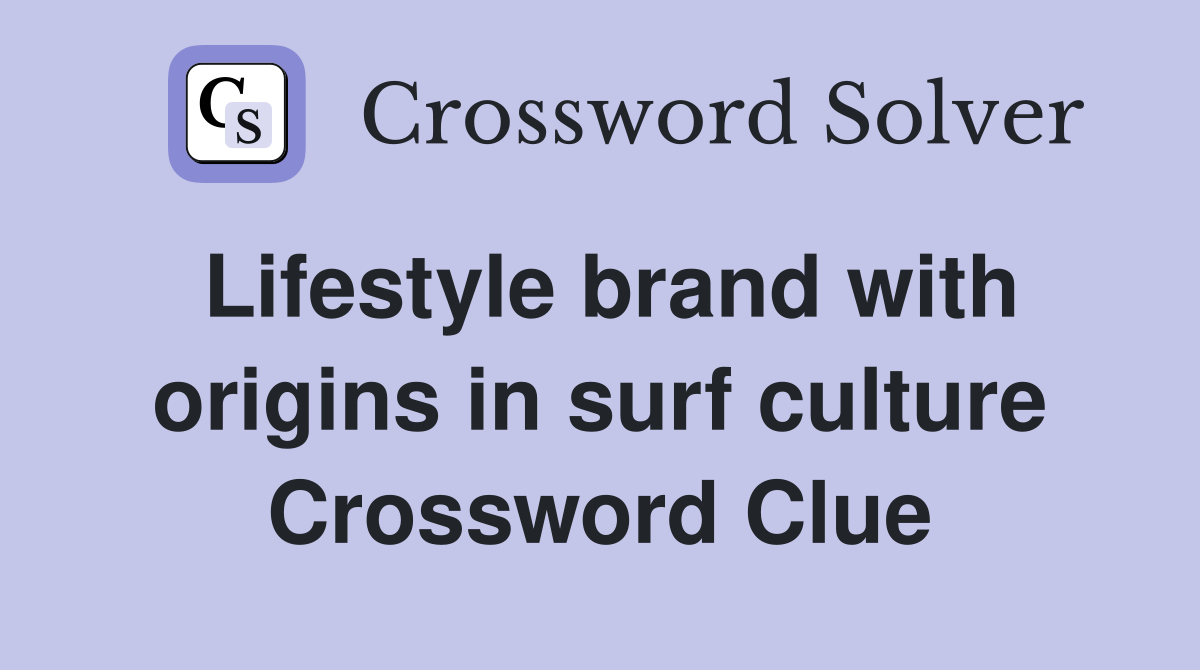 Lifestyle brand with origins in surf culture Crossword Clue