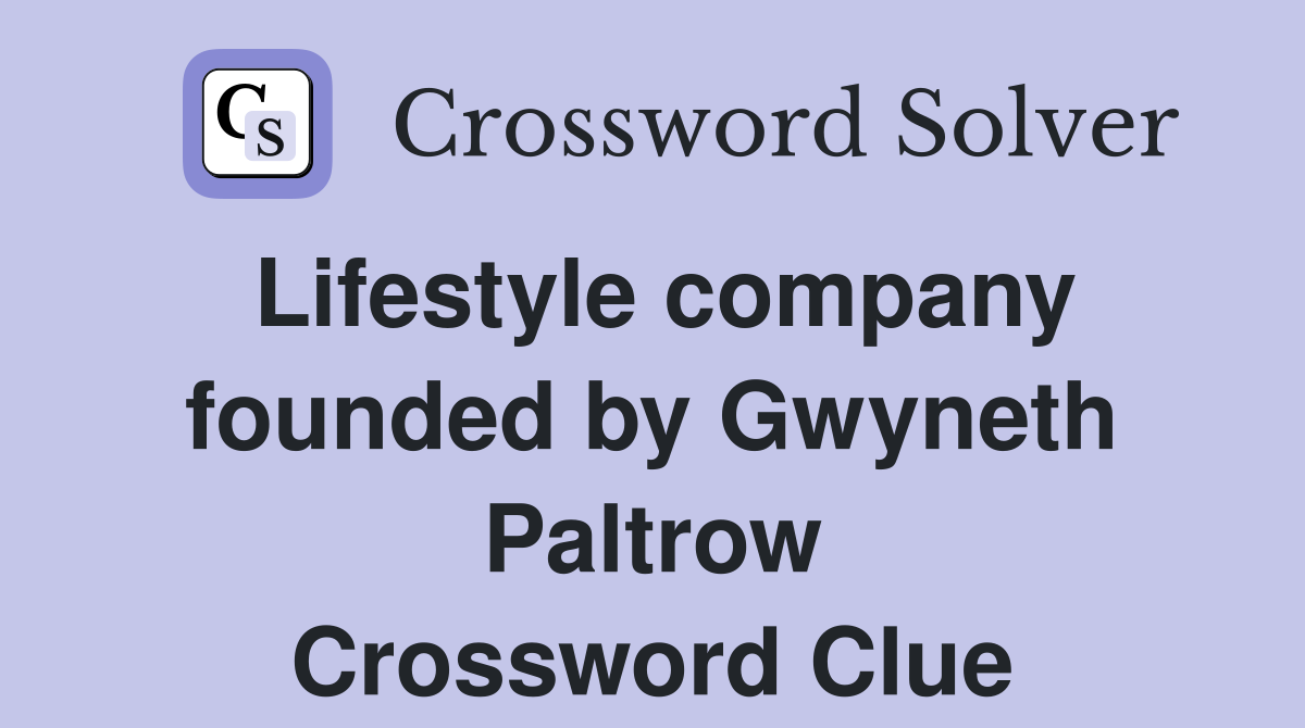 Lifestyle company founded by Gwyneth Paltrow Crossword Clue