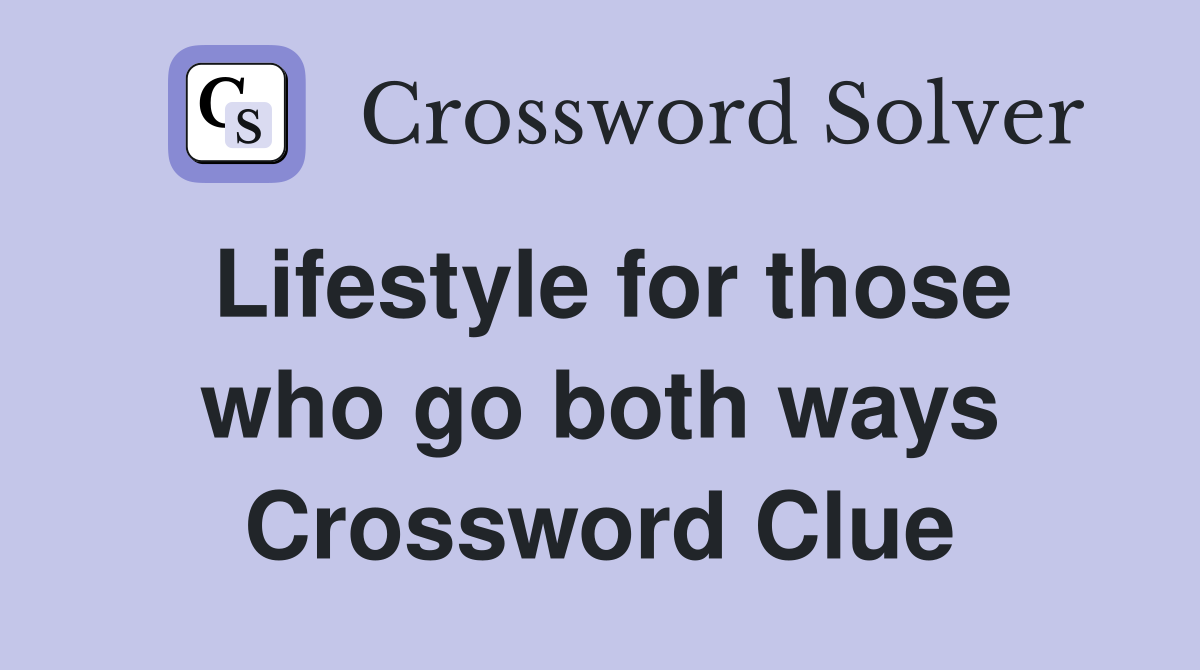 Lifestyle for those who go both ways Crossword Clue