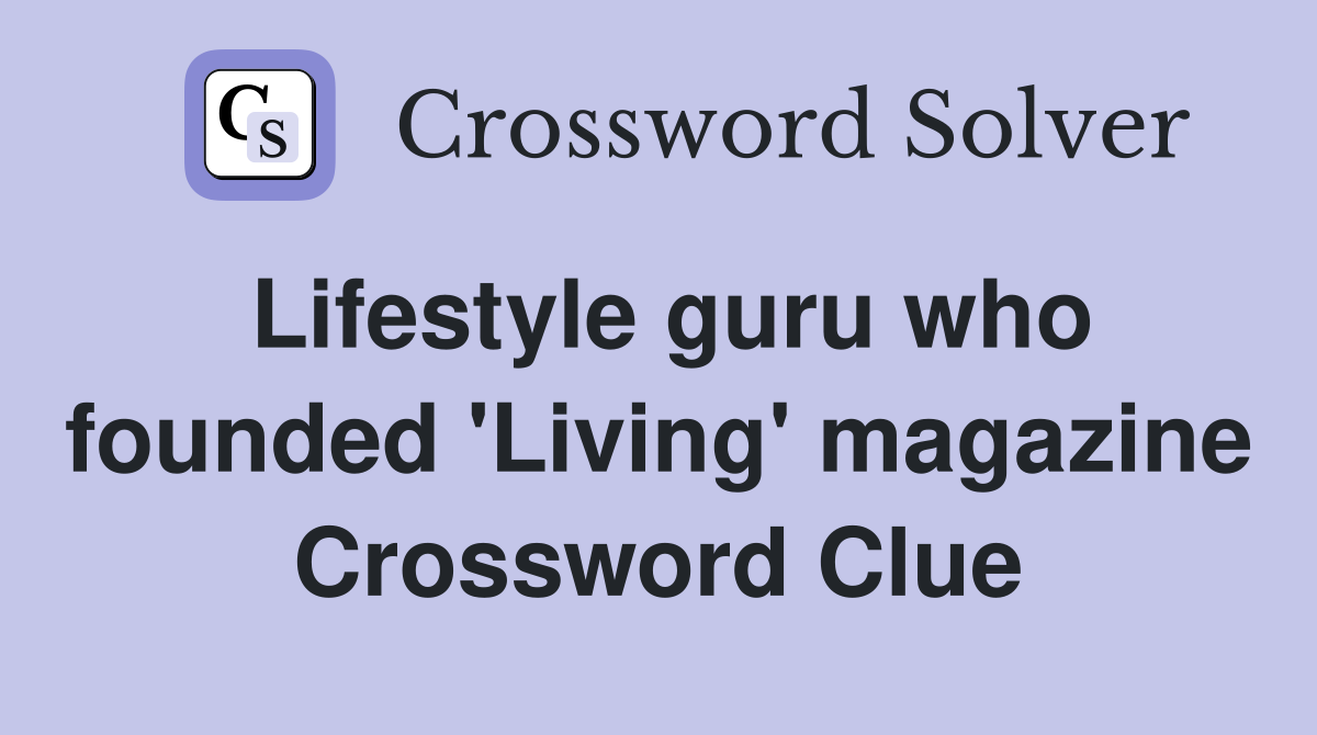 Lifestyle guru who founded 'Living' magazine Crossword Clue
