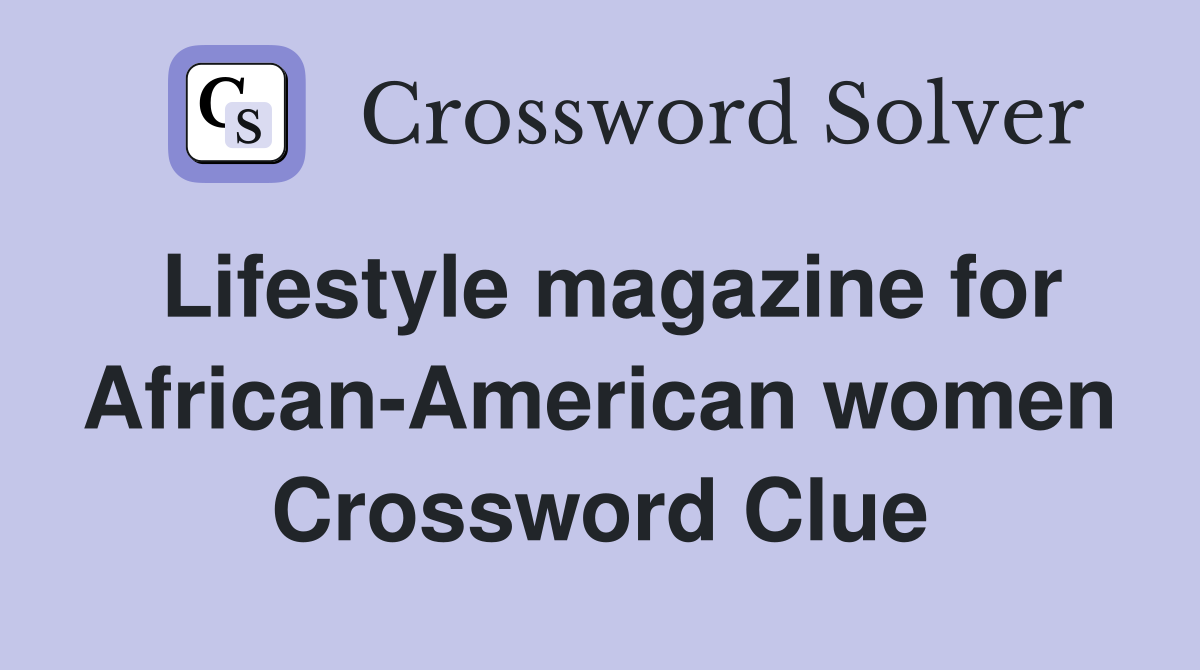 Lifestyle magazine for African-American women Crossword Clue