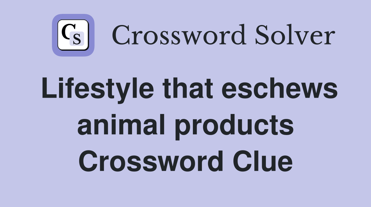 Lifestyle that eschews animal products Crossword Clue
